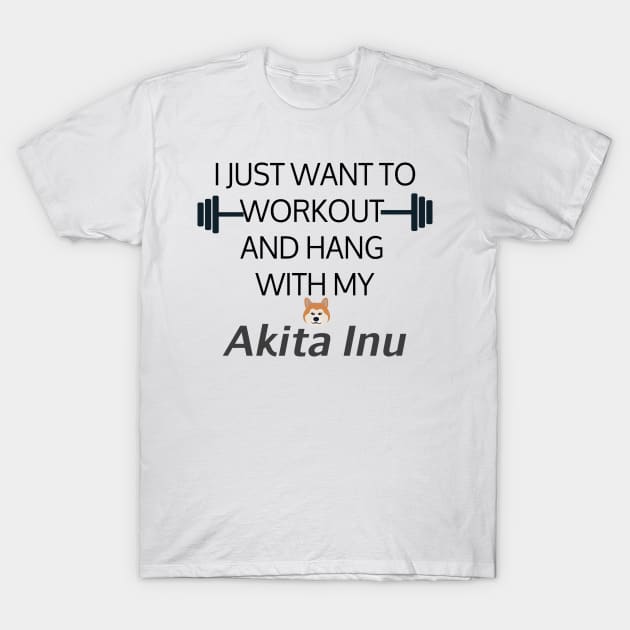 I Just Want To Workout And Hang Out With My Akita Inu, Lose Weight, Dog Lovers T-Shirt by StrompTees